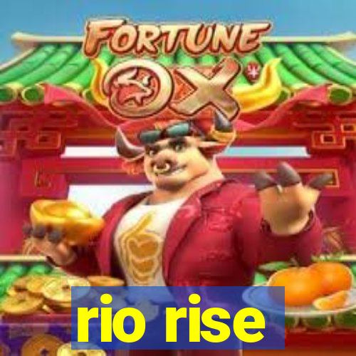 rio rise